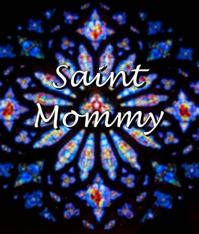 Saint Mommy by Kate Taliaferro. Daily Graces kktaliaferro.worddpress.com