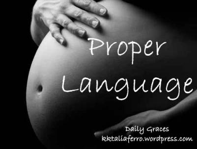 Proper Language, especially in pro-life ministry. Daily Graces. kktaliaferro.wordpress.com