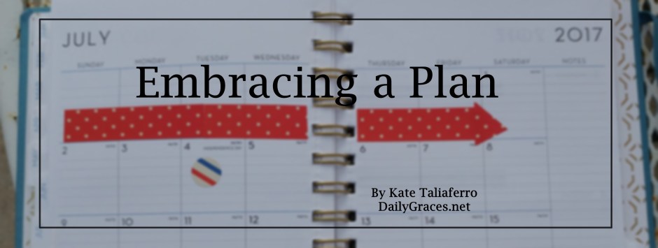 Embracing a Plan by Kate Taliaferro at DailyGraces.net